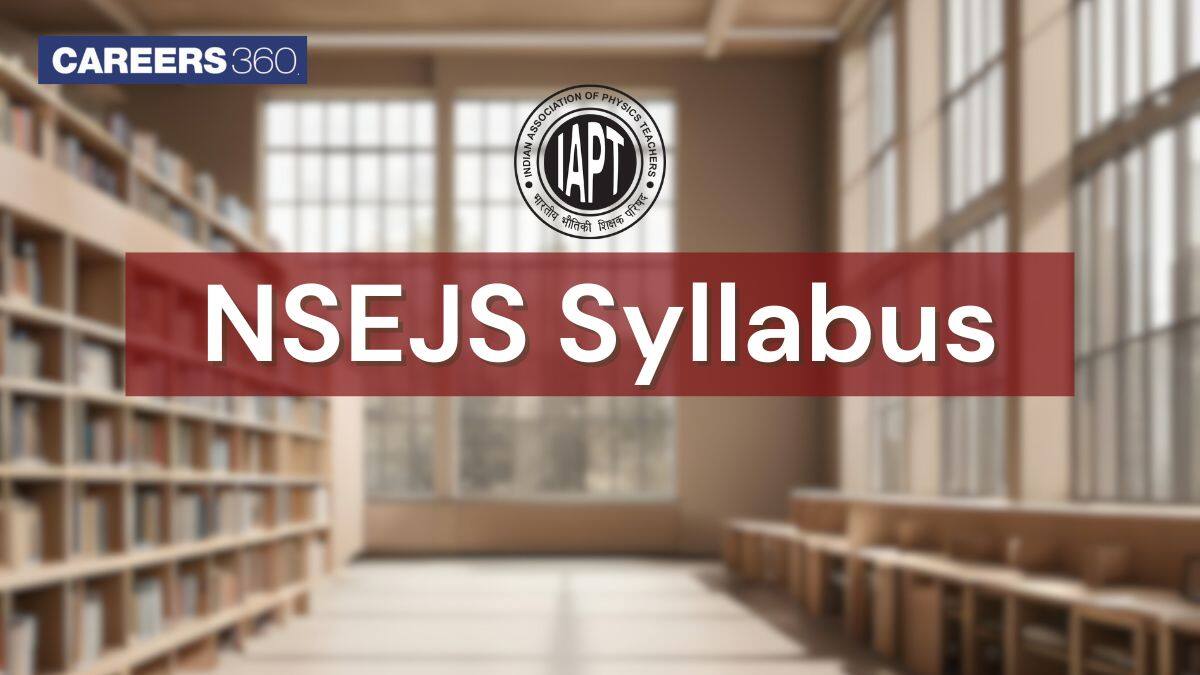NSEJS Syllabus 2025-26 for Physics, Chemistry, Maths, Biology: Check NSEJS Syllabus